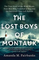 book The Lost Boys of Montauk: The True Story of the Wind Blown, Four Men Who Vanished at Sea, and the Survivors They Left Behind