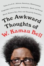 book The Awkward Thoughts of W. Kamau Bell Tales of a 6' 4", African American, Heterosexual, Cisgender, Left-Leaning, Asthmatic, Black and Proud Blerd, Mama's Boy, Dad, and Stand-Up Comedian