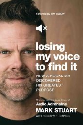 book Losing My Voice to Find It: How a Rockstar Discovered His Greatest Purpose