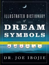 book Illustrated Dictionary of Dream Symbols: A Biblical Guide to Your Dreams and Visions