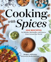 book Cooking with Spices: 100 Recipes for Blends, Marinades, and Sauces from Around the World