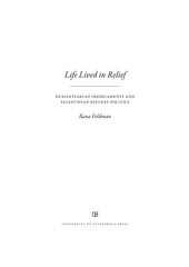 book Life Lived in Relief: Humanitarian Predicaments and Palestinian Refugee Politics