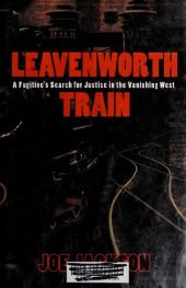 book Leavenworth Train: A Fugitive's Search for Justice in the Vanishing West