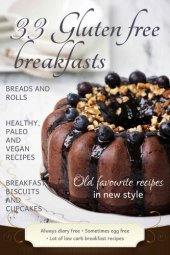 book 33 Gluten Free Breakfasts: Gluten-free, dairy-free, and refined sugar-free recipes