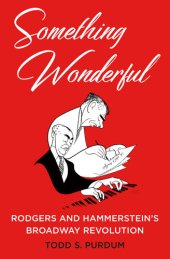 book Something Wonderful: Rodgers and Hammerstein's Broadway Revolution