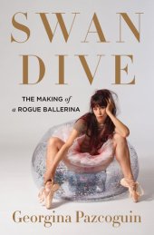 book Swan Dive: The Making of a Rogue Ballerina