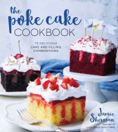 book The Poke Cake Cookbook: 75 Delicious Cake and Filling Combinations