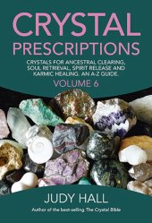 book Crystal Prescriptions: Crystals for Ancestral Clearing, Soul Retrieval, Spirit Release and Karmic Healing. an A-Z Guide.