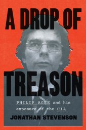 book A Drop of Treason Philip Agee and HisExposure of the CIA.