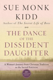 book The Dance of the Dissident Daughter: A Woman's Journey from Christian Tradition to the Sacred Feminine