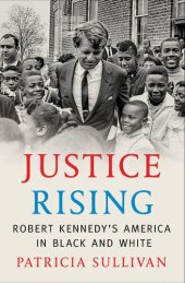 book Justice rising : Robert Kennedy's America in black and white