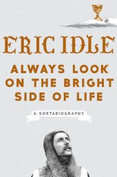 book Always Look on the Bright Side of Life: A Sortabiography