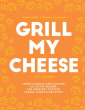 book Grill my cheese : the cookbook : from slumdog grillionaire to Justin Brieber : 50 of the greatest toasted cheese sandwiches ever!