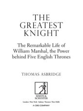 book The Greatest Knight: The Remarkable Life of William Marshal, The Power Behind Five English Thrones