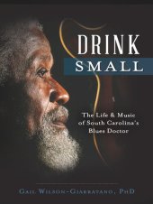 book Drink Small: The Life & Music of South Carolina's Blues Doctor