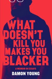 book What Doesn't Kill You Makes You Blacker