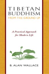 book Tibetan Buddhism from the Ground Up: A Practical Approach for Modern Life