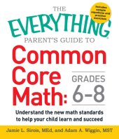 book The Everything Parent's Guide to Common Core Math Grades 6-8: Understand the New Math Standards to Help Your Child Learn and Succeed