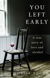 book You Left Early: A True Story of Love and Alcohol