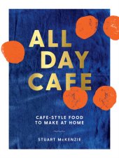 book All Day Cafe: Cafe-Style Food to Make at Home