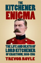 book The Kitchener Enigma : the Life and Death of Lord Kitchener of Khartoum, 1850-1916.