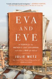 book Eva and Eve: A Search for My Mother's Lost Childhood and What a War Left Behind