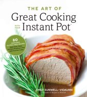 book The Art of Great Cooking With Your Instant Pot: 80 Inspiring, Gluten-Free Recipes Made Easier, Faster and More Nutritious in Your Multi-Function Cooker