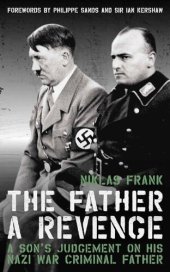 book The Father: A Revenge: A Son's Judgement on His Nazi War Criminal Father