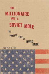 book The Millionaire Was a Soviet Mole: The Twisted Life of David Karr