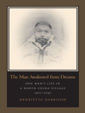 book The Man Awakened from Dreams: One Man’s Life in a North China Village, 1857-1942: One Man's Life in a North China Village, 1857-1942