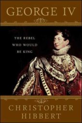 book George IV: The Rebel Who Would Be King