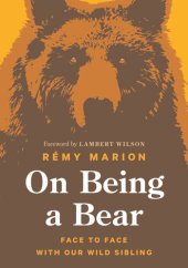 book On Being a Bear: Face to Face with Our Wild Sibling