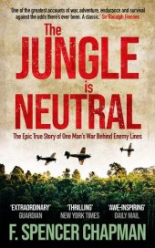 book The Jungle is Neutral: The Epic True Story of One Man's War Behind Enemy Lines