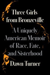 book Three Girls from Bronzeville: A Uniquely American Memoir of Race, Fate, and Sisterhood