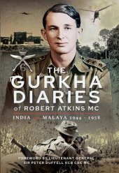 book The Gurkha diaries of Robert Atkins MC : India and Malaya 1944-1958