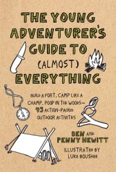 book The young adventurer's guide to (almost) everything build a fort, camp like a champ, poop in the woods-45 action-packed outdoor activities