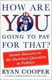 book How Are You Going to Pay for That?: Smart Answers to the Dumbest Question in Politics