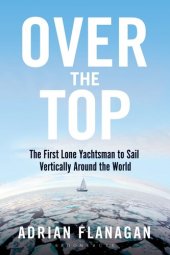 book Over the Top: The First Lone Yachtsman to Sail Vertically Around the World