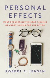 book Personal Effects: What Recovering the Dead Teaches Me About Caring for the Living