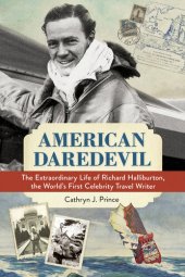 book American Daredevil: The Extraordinary Life of Richard Halliburton, the World's First Celebrity Travel Writer