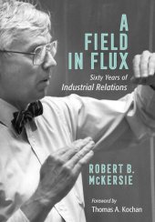 book A Field in Flux: Sixty Years of Industrial Relations