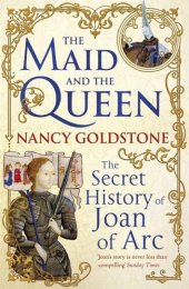 book The Maid and the Queen: The Secret History of Joan of Arc and Yolande of Aragon