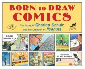 book Born to draw comics : the story of Charles Schulz and the creation of Peanuts