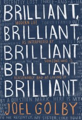 book Brilliant, brilliant, brilliant, brilliant, brilliant : modern life as interpreted by someone who is reasonably bad at living