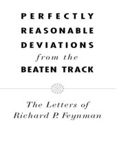 book Perfectly Reasonable Deviations from the Beaten Track: The Letters of Richard P. Feynman