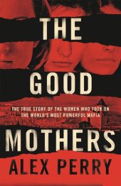 book The good mothers : the true story of the women who took on the world's most powerful mafia