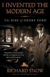 book I Invented the Modern Age (t): The Rise of Henry Ford and the Most Important Car Ever Made