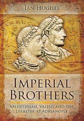 book Imperial Brothers: Valentinian, Valens and the Disaster at Adrianople