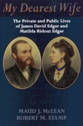 book My Dearest Wife: The Private and Public Lives of James David Edgar and Matilda Ridout Edgar