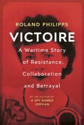 book Victoire: A Wartime Story of Resistance, Collaboration and Betrayal